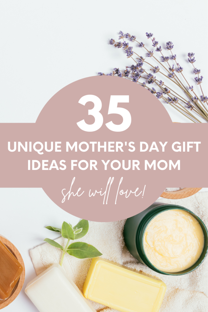 35 unique mother's day gift ideas she will love