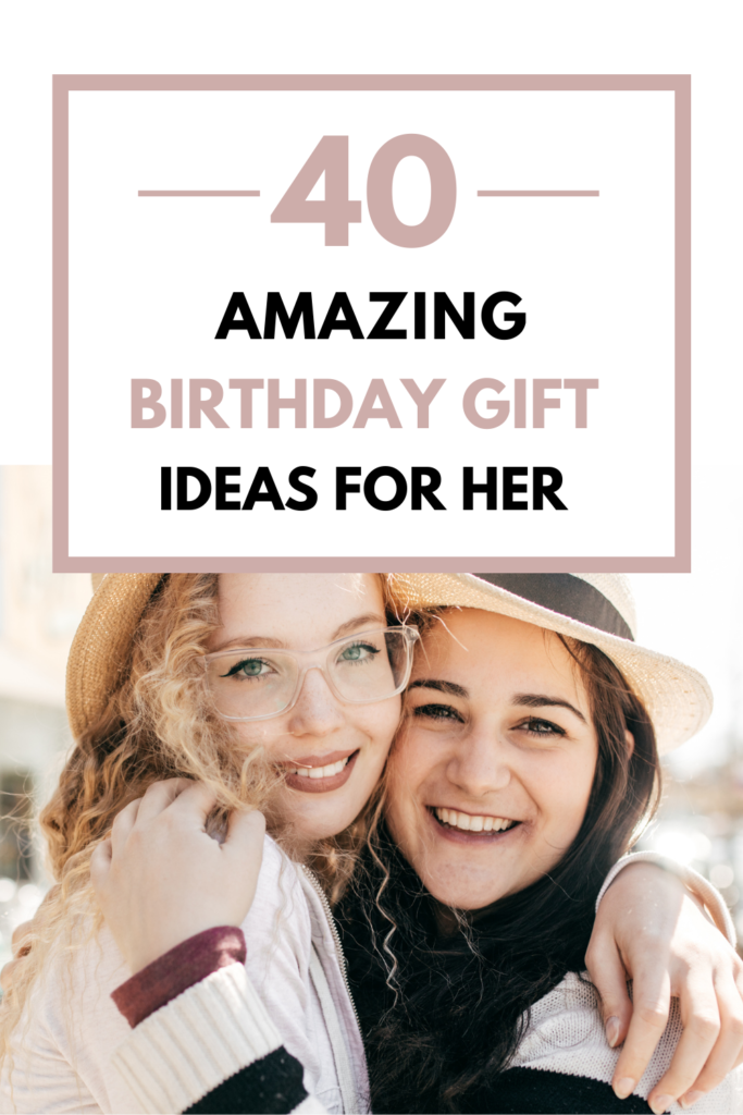 40 amazing birthday gift ideas for her