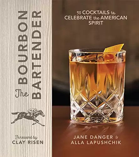 The Bourbon Bartender: 50 Cocktails to Celebrate the American Spirit - A Cocktail Book